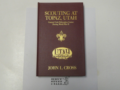 Scouting at Topaz Utah - Central Utah Relocation Center During World War II, By John L. Cross, 1996, Hardbound, Signed by Author and numbered 19 of 125 copies