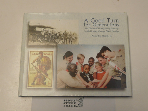 A Good Turn for Generations, An Illustrated History of Scouting in Mecklenburg County North Carolina, Mecklenburg County Council, by Richard Shields, 2005, Hardbound with dust jacket