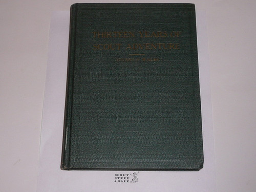 1923 Thirteen Years of Scout Adventure, By Stuart Walsh, 1923, 175 pages of stories by a man who was a Scout in the earliest days of the movement, pictures too