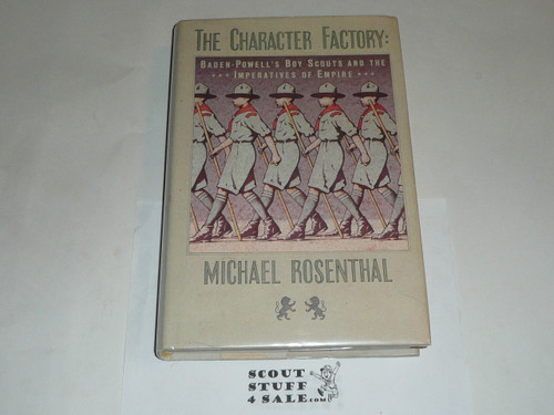 The Character Factory, Baden Powell's Boy Scouts and the Imperatives of Empire, By Michael Rosenthal, 1986 printing, Hardbound with fly leaf