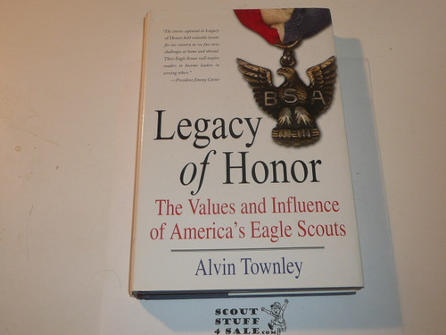 Legacy of Honor, The Values and Influence of America's Eagle Scout, by Alvin Townley, 2007, GREAT Eagle Scout Gift