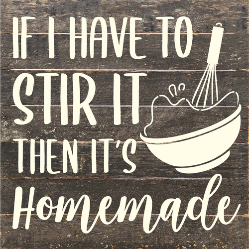 If I have to stir it then it's homemade... Wood Sign - 841173127770