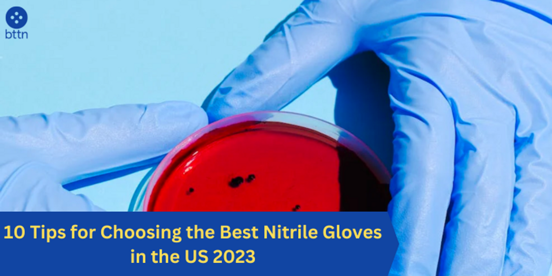 10 Tips for Choosing the Best Nitrile Gloves in the US 2023