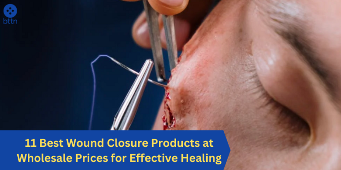 11 Best Wound Closure Products at Wholesale Prices for Effective Healing