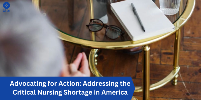 Advocating for Action: Addressing the Critical Nursing Shortage in America