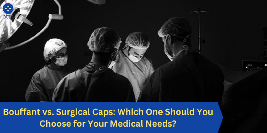 Bouffant vs. Surgical Caps: Which One Should You Choose for Your Medical Needs?