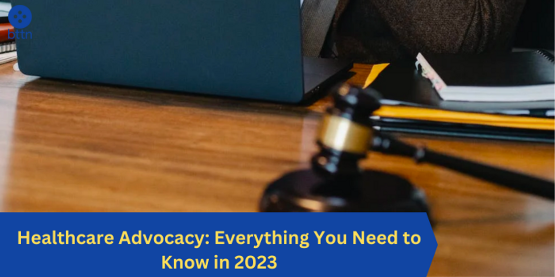 Healthcare Advocacy: Everything You Need to Know in 2023