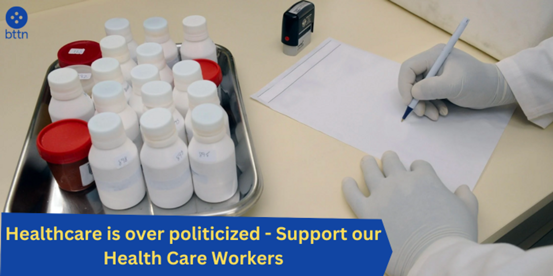 Healthcare is over politicized - Support our Health Care Workers