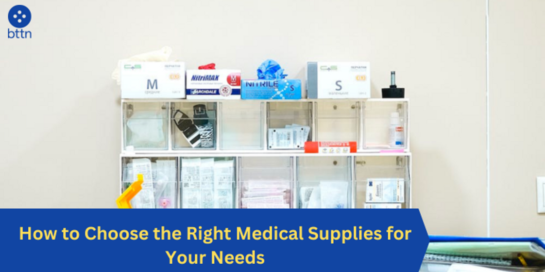 How to Choose the Right Medical Supplies for Your Needs