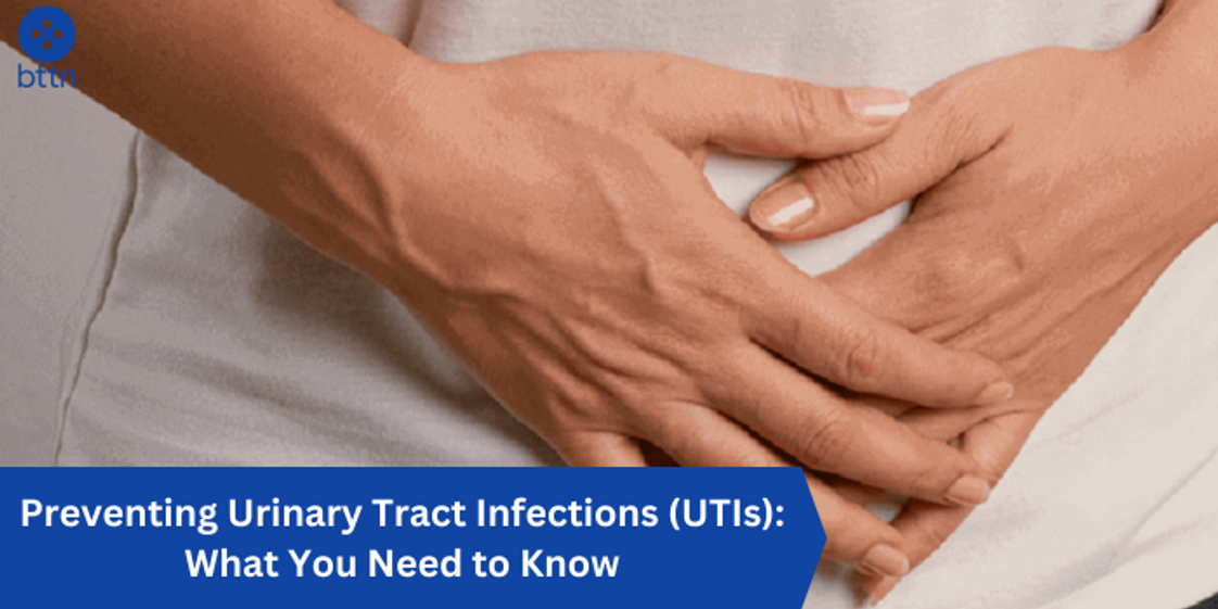 Preventing Urinary Tract Infections (UTIs): What You Need to Know