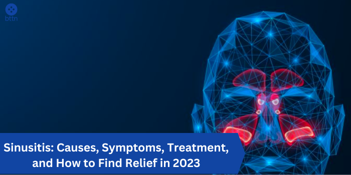 Sinusitis: Causes, Symptoms, Treatment, and How to Find Relief in 2023