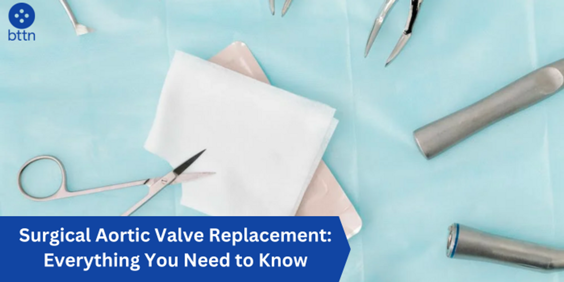 Surgical Aortic Valve Replacement: Everything You Need to Know