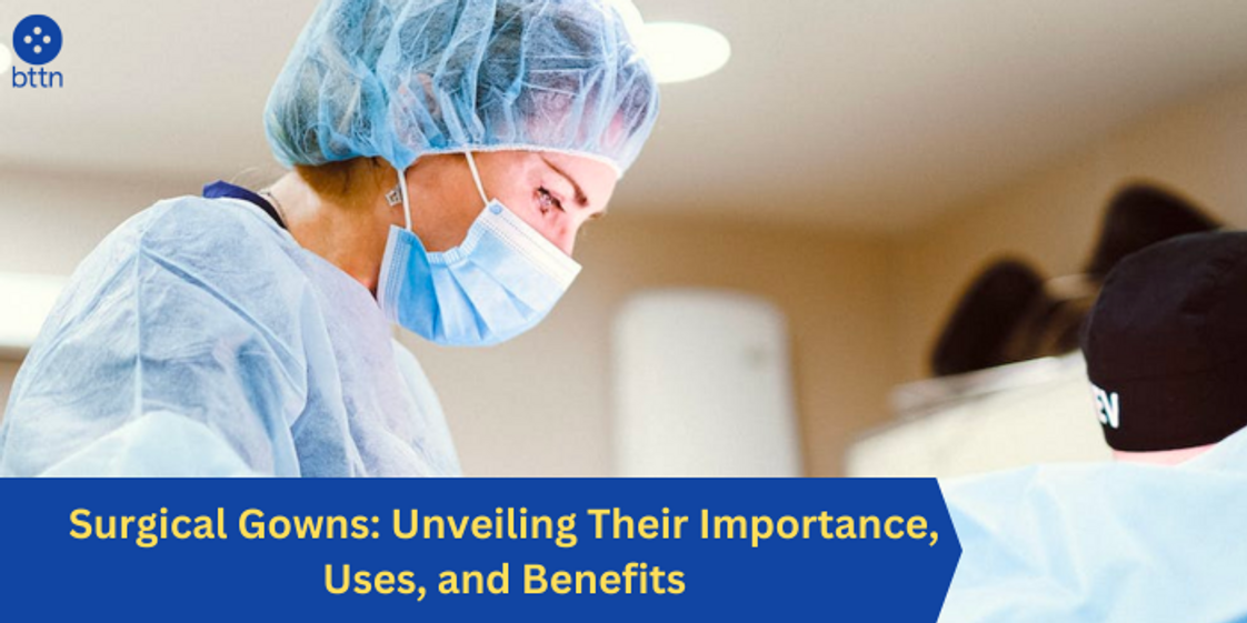 Surgical Gowns: Unveiling Their Importance, Uses, and Benefits