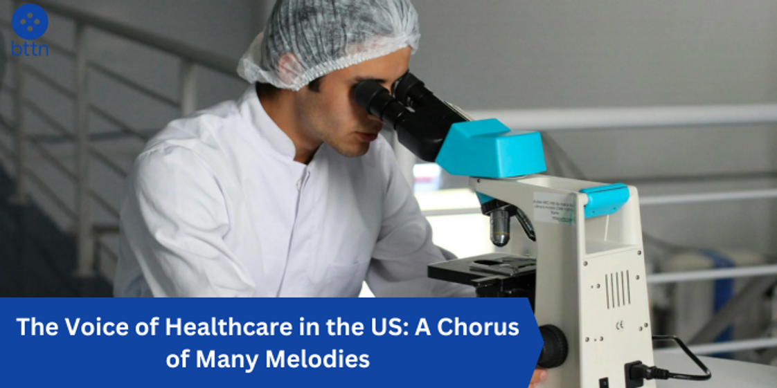 The Voice of Healthcare in the US: A Chorus of Many Melodies