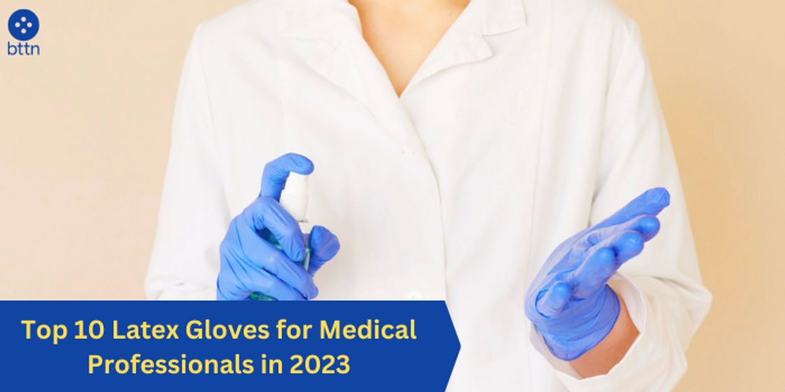 Top 10 Latex Gloves for Medical Professionals in 2023