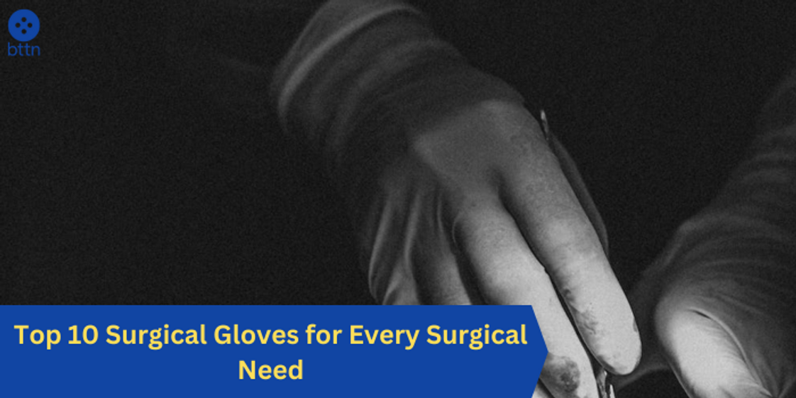 Top 10 Surgical Gloves for Every Surgical Need