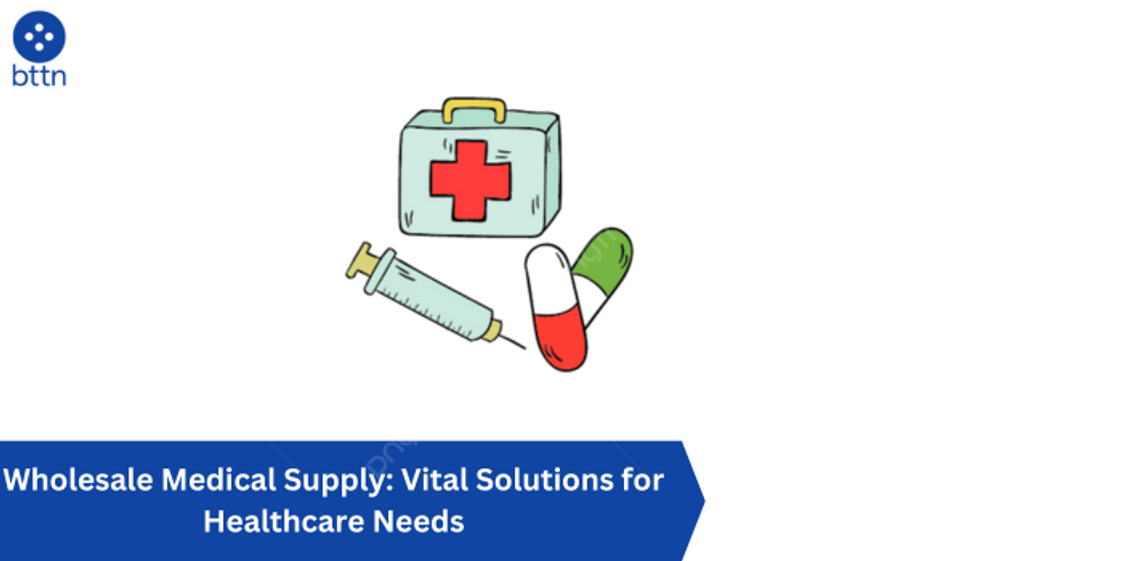 Wholesale Medical Supply: Vital Solutions for Healthcare Needs