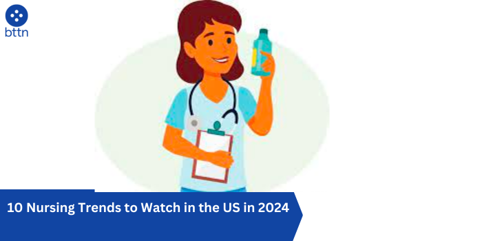 10 Nursing Trends to Watch in the US in 2024