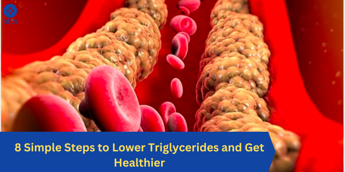 8 Simple Steps to Lower Triglycerides and Get Healthier