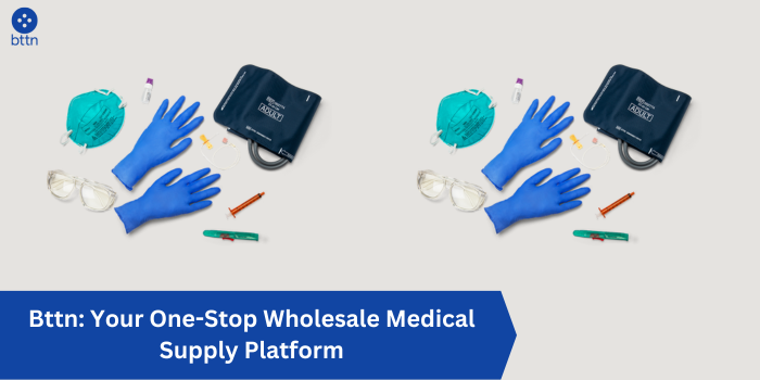 Bttn: Your One-Stop Wholesale Medical Supply Platform