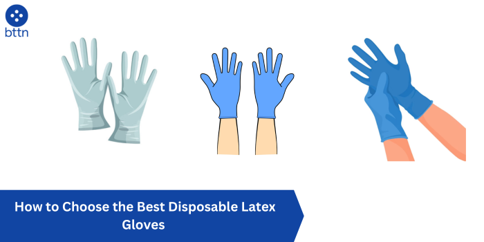 How to Choose the Best Disposable Latex Gloves 