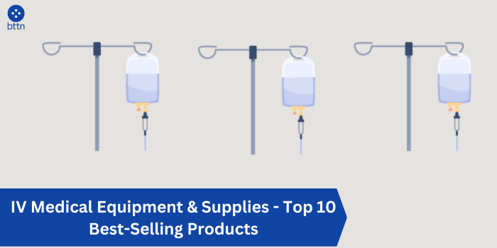 IV Medical Equipment & Supplies - Top 10 Best-Selling Products