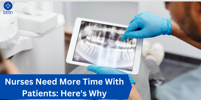 Nurses Need More Time With Patients: Here's Why