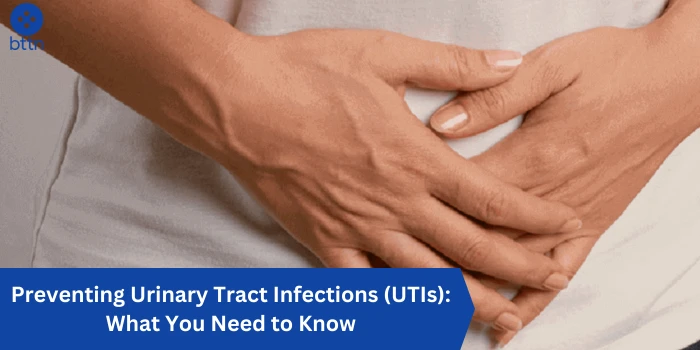 Preventing Urinary Tract Infections (UTIs): What You Need to Know