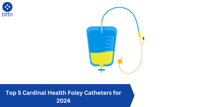 Top 5 Cardinal Health Foley Catheters for 2024
