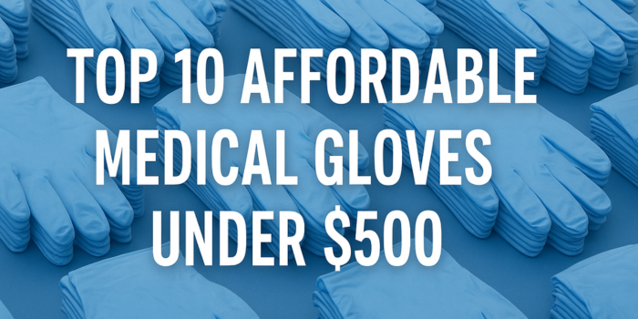 Top 10 Affordable Medical Gloves Under $500 | Bulk Hospital Gloves USA