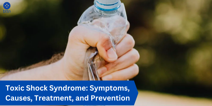 Toxic Shock Syndrome: Symptoms, Causes, Treatment, and Prevention