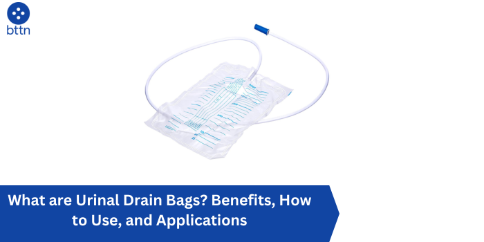 What are Urinal Drain Bags? Benefits, How to Use, and Applications