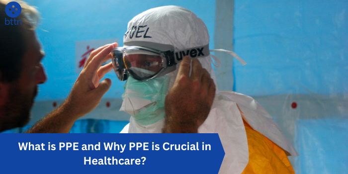 What Is PPE And Why PPE Is Crucial In Healthcare Bttn   What Is Ppe And Why Ppe Is Crucial In Healthcare 