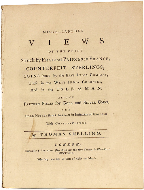 SNELLING, Thomas. Miscellaneous Views of the Coins Struck by English Princes in France, Counterfeit Sterlings, Coins struck by the East India Company, Those in the West India Colonies, And in the Isle of Man. (1769 - FIRST AND ONLY EDITION) SNELLING, Thomas. Miscellaneous Views of the Coins Struck by English Princes in France, Counterfeit Sterlings, Coins struck by the East India Company, Those in the West India Colonies, And in the Isle of Man. (1769 - FIRST AND ONLY EDITION)