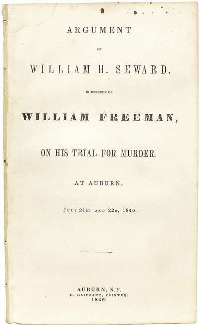 SEWARD, William. Argument of William Seaward in Defence of William Freeman, on His Trial for Murder, at Auburn, July 21st and 22nd, 1846. (NEW YORK - 1846) SEWARD, William. Argument of William Seaward in Defence of William Freeman, on His Trial for Murder, at Auburn, July 21st and 22nd, 1846. (NEW YORK - 1846)