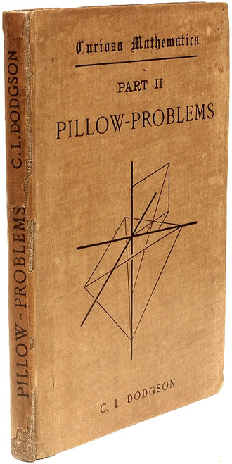 DODGSON, Charles Lutwidge (Lewis Carroll). Curiosa Mathematica. Part II, Pillow Problems Thought Out During Sleepless Nights. (FIRST EDITION - 1893) DODGSON, Charles Lutwidge (Lewis Carroll). Curiosa Mathematica. Part II, Pillow Problems Thought Out During Sleepless Nights. (FIRST EDITION - 1893)