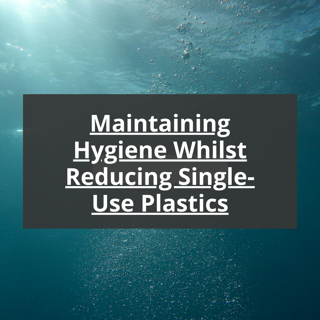 How to Maintain Hygiene While Reducing Single-Use Plastics