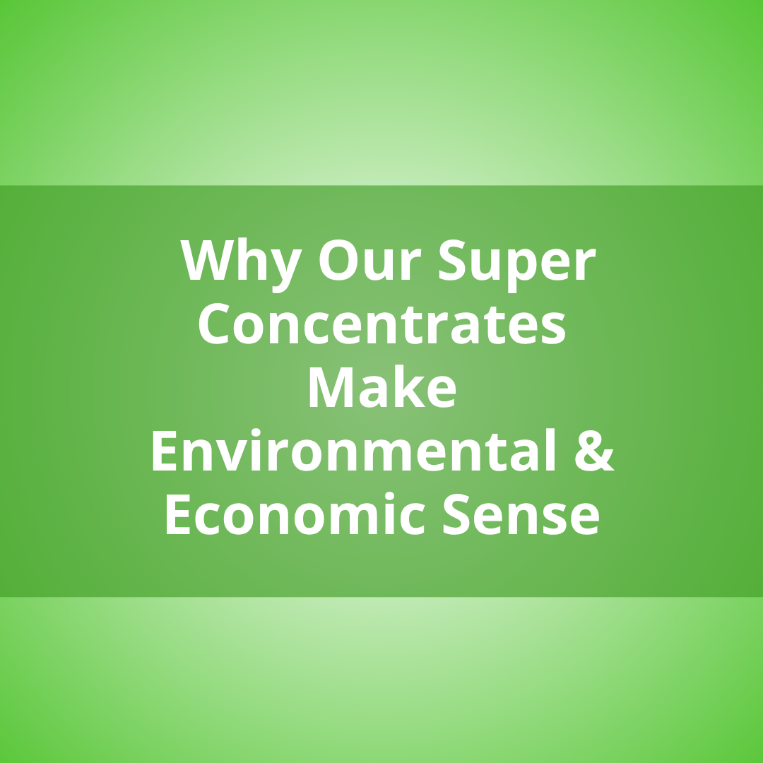 Cut Chemical Waste, Boost Cleaning Power: Why Our Super Concentrates Make Environmental & Economic Sense