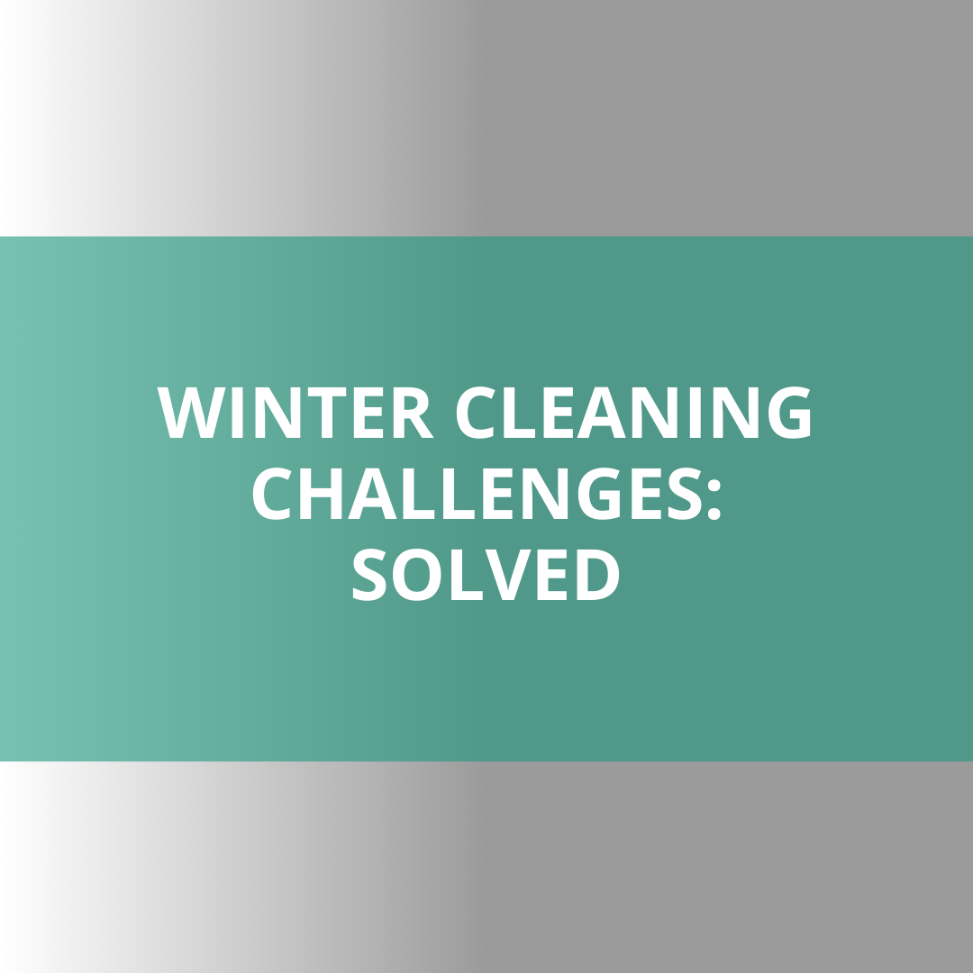 From Slippery Floors to Dry Hands: Winter Cleaning Challenges Solved