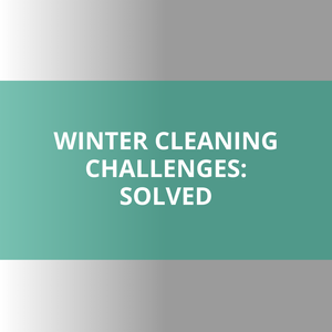 From Slippery Floors to Dry Hands: Winter Cleaning Challenges Solved