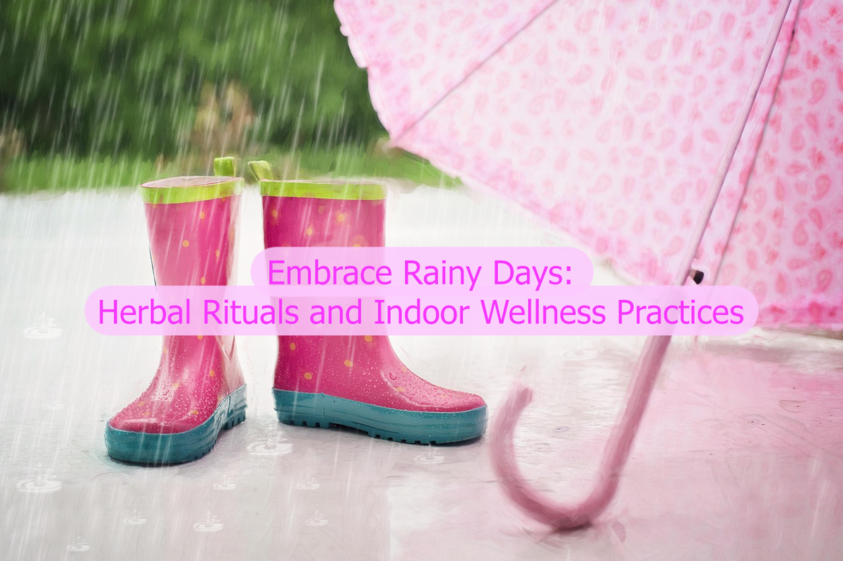 Embrace Rainy Days: Herbal Rituals and Indoor Wellness Practices