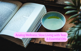 Analog Wellness: Slow Living with Teas & Essential Oils