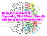 Neuro Wellness in 2026: Supporting Mind & Mood Naturally with Herbs & Mushroom Powders