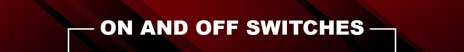 ON and OFF Switches