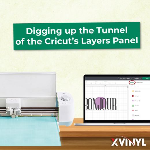 ​Digging up the Tunnel of the Cricut’s Layers Panel