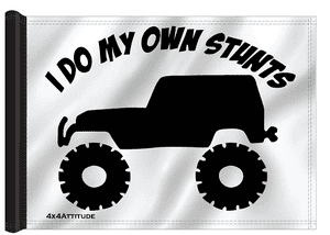 I Do My Own Stunts 4x4 Attitude Trail Flag
