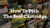 How to Pick The Best Cartridge