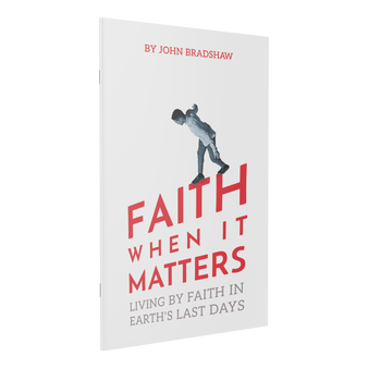 Front cover of the pocketbook "Faith When It Matters: Living By Faith In Earth's Last Days" by John Bradshaw.