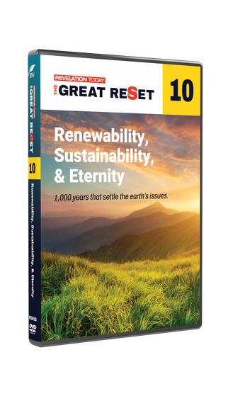 Revelation Today: The Great Reset - Renewability, Sustainability, and Eternity DVD 10