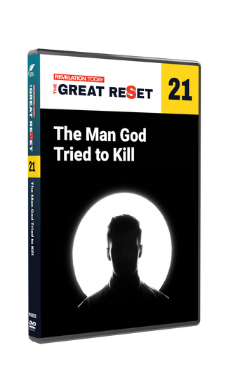 Revelation Today: The Great Reset - The Man God Tried to Kill DVD 21 Revelation Today: The Great Reset - The Man God Tried to Kill DVD 21